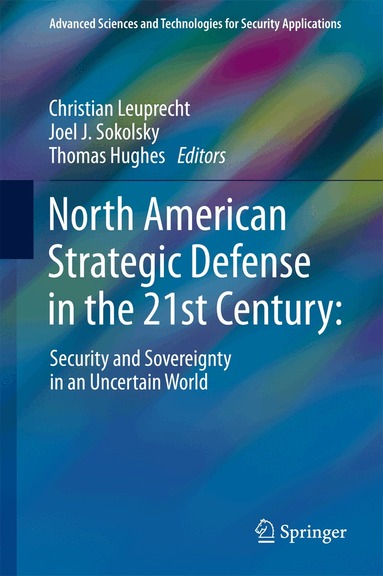 Christian Leuprecht, Joel J. Sokolsky, Thomas Hughes - North American Strategic Defense in the 21st Century:, Inbunden