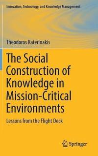 bokomslag The Social Construction of Knowledge in Mission-Critical Environments