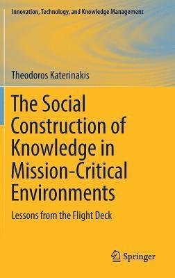 Theodoros Katerinakis - Social Construction of Knowledge in Mission-Critical Environments, Inbunden