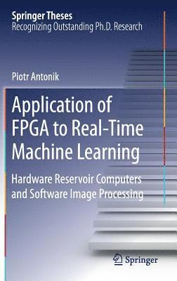 Piotr Antonik - Application of FPGA to Real‐Time Machine Learning, Inbunden