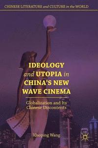 bokomslag Ideology and Utopia in China's New Wave Cinema
