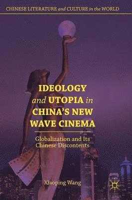 Ideology and Utopia in China's New Wave Cinema 1