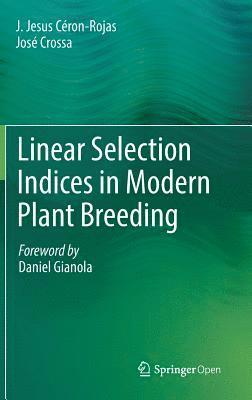 J. Jesus Céron-Rojas, José Crossa, J. Jesus Ceron-Rojas, Jose Crossa, Daniel Crossa, José - Linear Selection Indices in Modern Plant Breeding, Inbunden