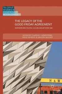 bokomslag The Legacy of the Good Friday Agreement