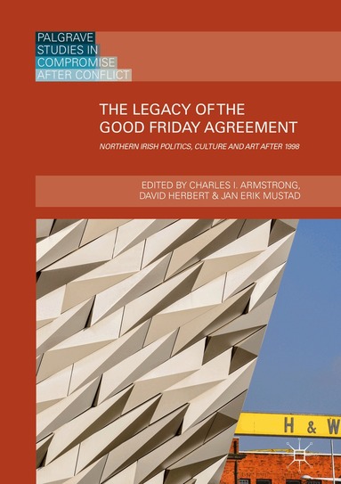 Charles I. Armstrong, David Herbert, Jan Erik Mustad - Legacy of the Good Friday Agreement, Inbunden