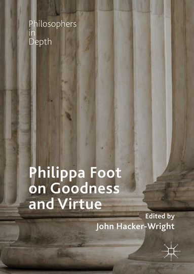 John Hacker-Wright - Philippa Foot on Goodness and Virtue, Inbunden