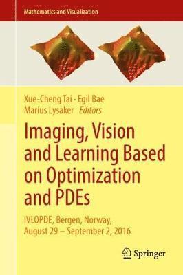 Xue-Cheng Tai, Egil Bae, Marius Lysaker - Imaging, Vision and Learning Based on Optimization and PDEs, Inbunden