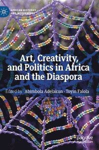 bokomslag Art, Creativity, and Politics in Africa and the Diaspora