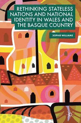 Rethinking Stateless Nations and National Identity in Wales and the Basque Country 1