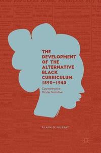 bokomslag The Development of the Alternative Black Curriculum, 1890-1940
