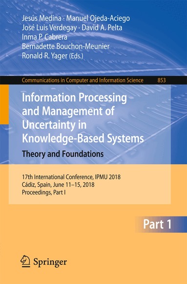 Jesús Medina, Manuel Ojeda-Aciego, José Luis Verdegay, David A. Pelta, Inma P. Cabrera, Bernadette Bouchon-Meunier, Ronald R. Yager - Information Processing and Management of Uncertainty in Knowledge-Based Systems. Theory and Foundations, Häftad