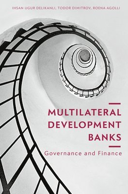 Ihsan Ugur Delikanli, Todor Dimitrov, Roena Agolli - Multilateral Development Banks, Inbunden