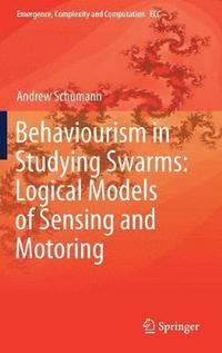 bokomslag Behaviourism in Studying Swarms: Logical Models of Sensing and Motoring