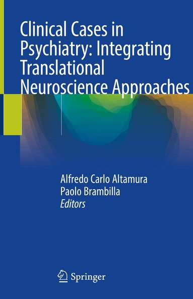 Alfredo Carlo Altamura, Paolo Brambilla - Clinical Cases in Psychiatry: Integrating Translational Neuroscience Approaches, Inbunden