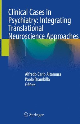 Alfredo Carlo Altamura, Paolo Brambilla - Clinical Cases in Psychiatry: Integrating Translational Neuroscience Approaches, Inbunden