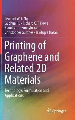 Leonard W. T. Ng, Guohua Hu, Richard C. T. Howe, Xiaoxi Zhu, Zongyin Yang, Christopher G. Jones, Tawfique Hasan - Printing of Graphene and Related 2D Materials, Inbunden