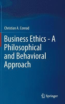 Business Ethics - A Philosophical and Behavioral Approach