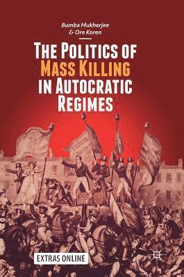 Bumba Mukherjee, Ore Koren - Politics of Mass Killing in Autocratic Regimes, Inbunden