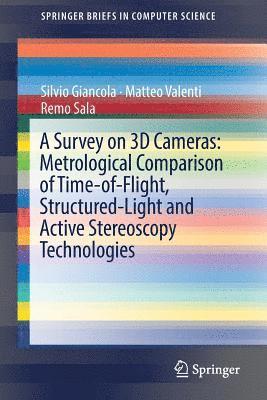 A Survey on 3D Cameras: Metrological Comparison of Time-of-Flight, Structured-Light and Active Stereoscopy Technologies 1