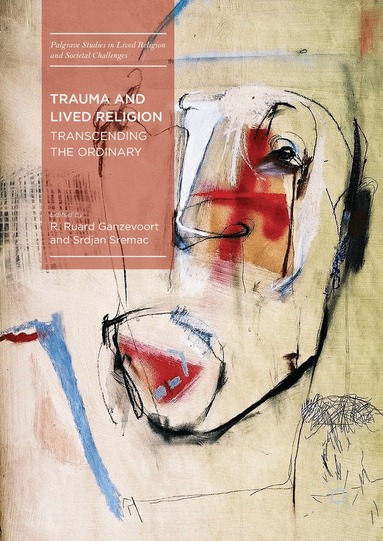 R. Ruard Ganzevoort, Srdjan Sremac - Trauma and Lived Religion, Inbunden