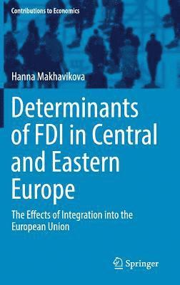Hanna Makhavikova - Determinants of FDI in Central and Eastern Europe, Inbunden