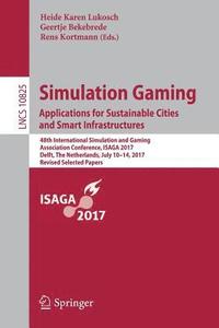 bokomslag Simulation Gaming. Applications for Sustainable Cities and Smart Infrastructures