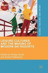 bokomslag Leisure Cultures and the Making of Modern Ski Resorts