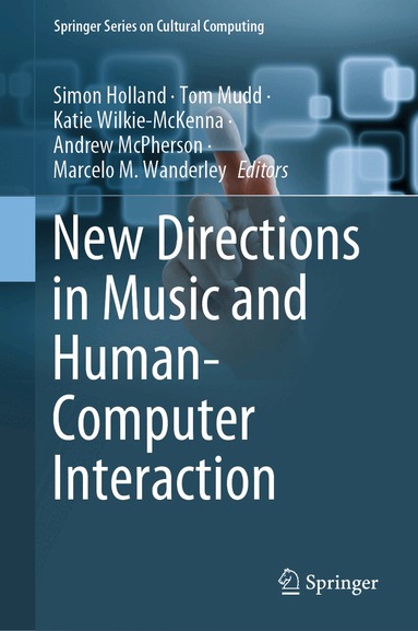 Simon Holland, Tom Mudd, Katie Wilkie-McKenna, Andrew McPherson, Marcelo M. Wanderley - New Directions in Music and Human-Computer Interaction, Inbunden