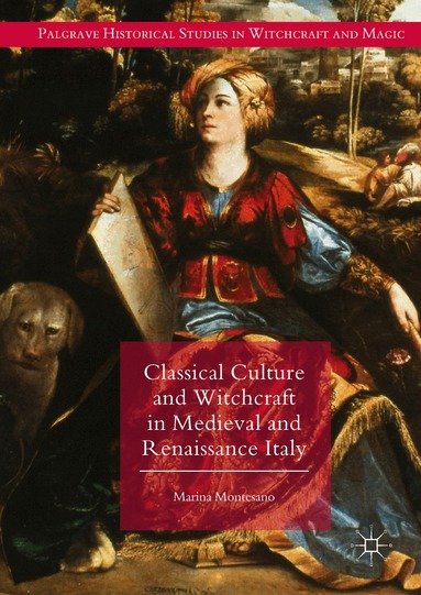 Marina Montesano - Classical Culture and Witchcraft in Medieval and Renaissance Italy, Inbunden
