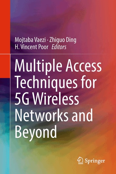 Mojtaba Vaezi, Zhiguo Ding, H. Vincent Poor - Multiple Access Techniques for 5G Wireless Networks and Beyond, Inbunden