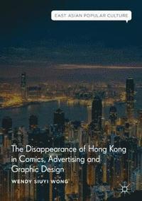 bokomslag The Disappearance of Hong Kong in Comics, Advertising and Graphic Design