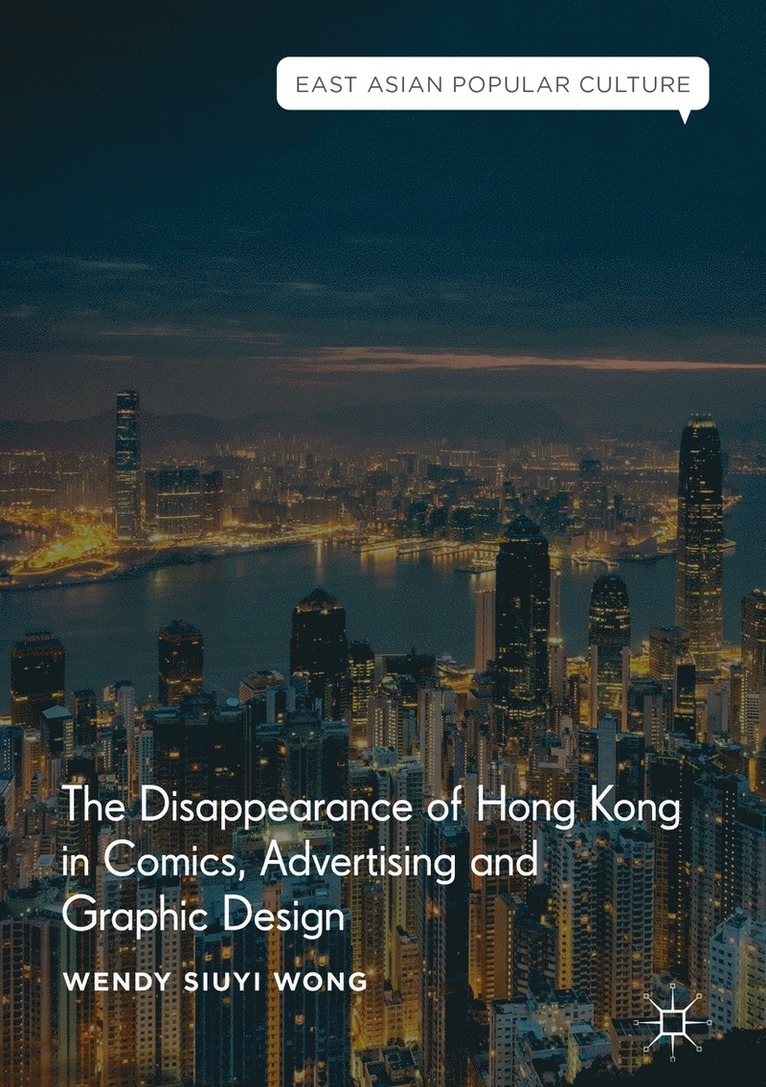 Wendy Siuyi Wong - Disappearance of Hong Kong in Comics, Advertising and Graphic Design, Inbunden