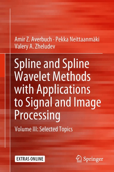Amir Z. Averbuch, Pekka Neittaanmäki, Valery A. Zheludev - Spline and Spline Wavelet Methods with Applications to Signal and Image Processing, Inbunden