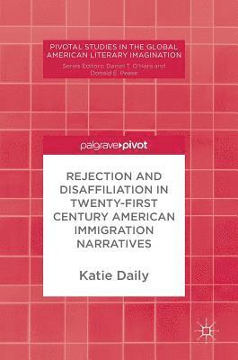 Rejection and Disaffiliation in Twenty-First Century American Immigration Narratives 1