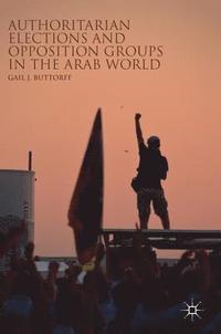bokomslag Authoritarian Elections and Opposition Groups in the Arab World
