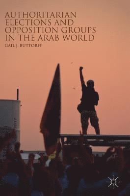 Authoritarian Elections and Opposition Groups in the Arab World 1