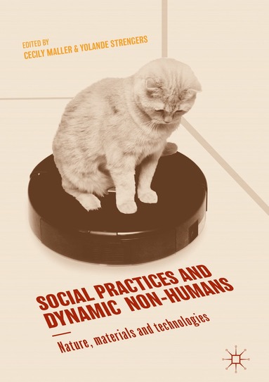 Cecily Maller, Yolande Strengers - Social Practices and Dynamic Non-Humans, Inbunden