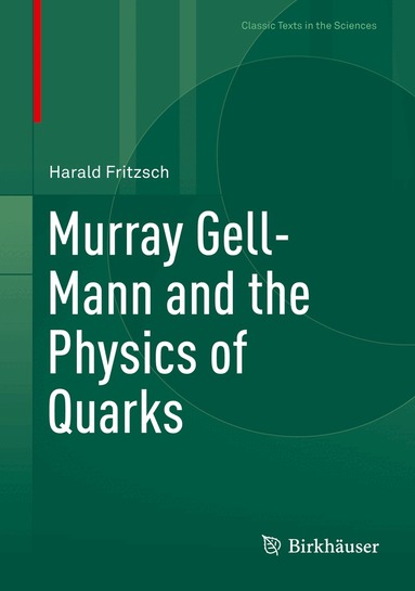 Harald Fritzsch - Murray Gell-Mann and the Physics of Quarks, Inbunden