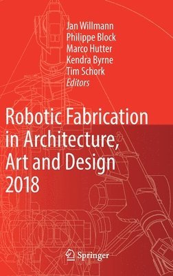 Robotic Fabrication in Architecture, Art and Design 2018 1