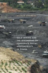 bokomslag Gold Mining and the Discourses of Corporate Social Responsibility in Ghana