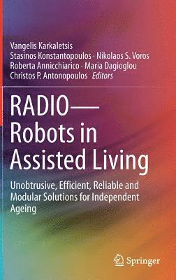 Vangelis Karkaletsis, Stasinos Konstantopoulos, Nikolaos S. Voros, Roberta Annicchiarico, Maria Dagioglou, Christos P. Antonopoulos - RADIO--Robots in Assisted Living, Inbunden
