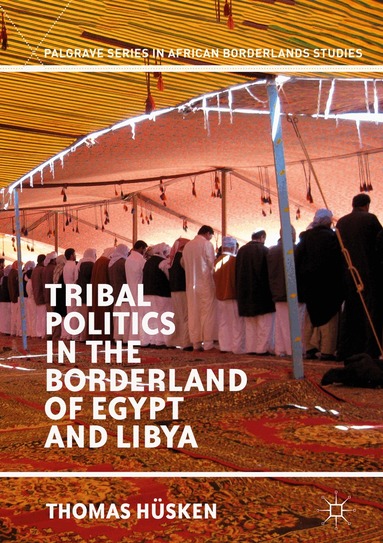 Thomas Hüsken - Tribal Politics in the Borderland of Egypt and Libya, Inbunden