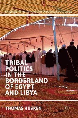 Thomas Hüsken, Thomas Husken - Tribal Politics in the Borderland of Egypt and Libya, Inbunden