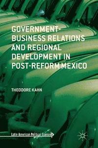 bokomslag Government-Business Relations and Regional Development in Post-Reform Mexico