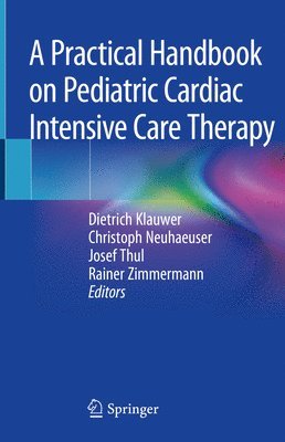 Dietrich Klauwer, Christoph Neuhaeuser, Josef Thul, Rainer Zimmermann - Practical Handbook on Pediatric Cardiac Intensive Care Therapy, Inbunden