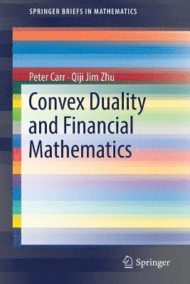 Peter Carr, Qiji Jim Zhu - Convex Duality and Financial Mathematics, Häftad