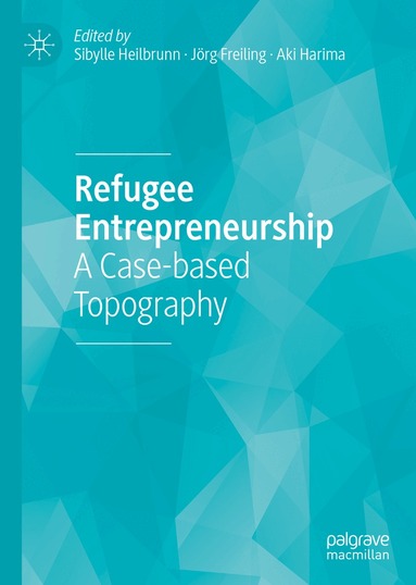Sibylle Heilbrunn, Jörg Freiling, Aki Harima - Refugee Entrepreneurship, Inbunden