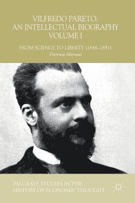 Vilfredo Pareto: An Intellectual Biography Volume I 1