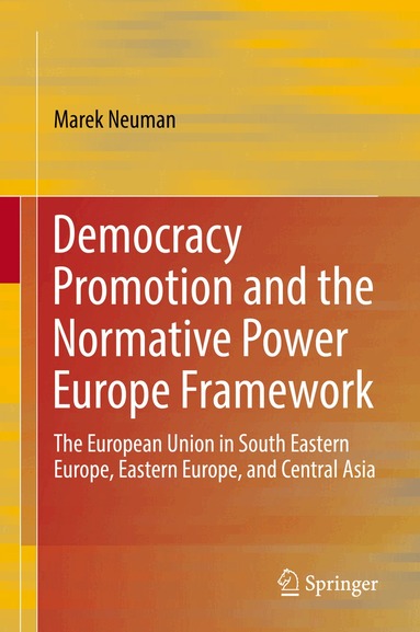 Marek Neuman - Democracy Promotion and the Normative Power Europe Framework, Inbunden