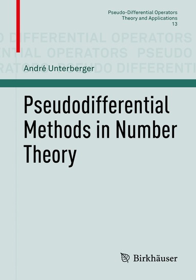 André Unterberger - Pseudodifferential Methods in Number Theory, Häftad